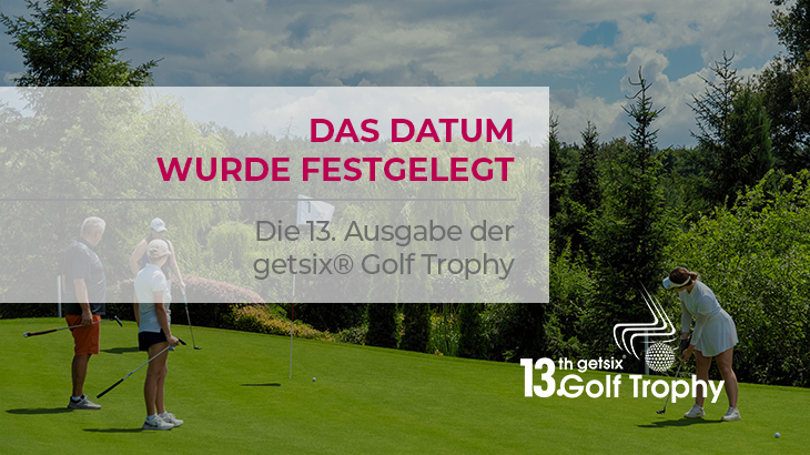 Das datum wurde fest gelect - Die 13. Ausgabe der getsix Golf Trophy