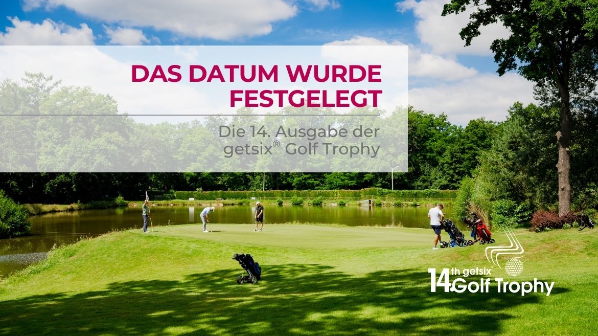 Das datum wurde festgelegt - 14 getsix Golf Trophy