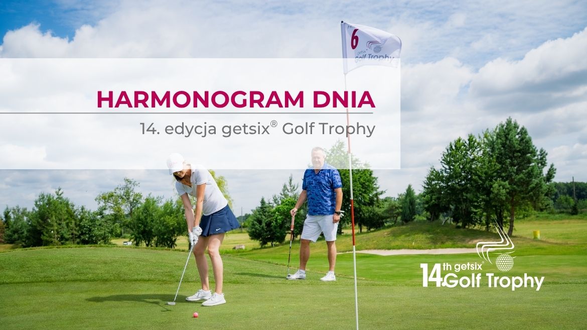 Harmonogram wydarzenia 14. edycji getsix® Golf Trophy