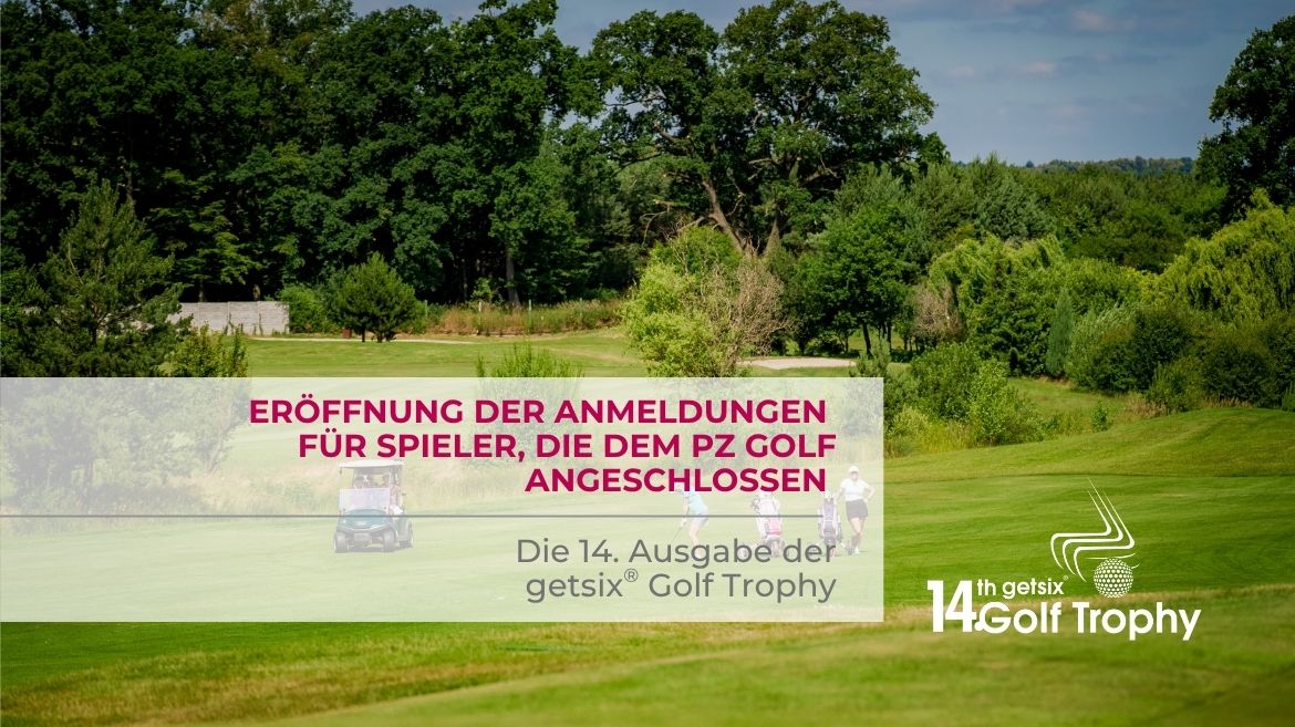 Eröffnung der Anmeldungen für Spieler, die dem PZ Golf angeschlossen - 14. getsix® Golf Trophy