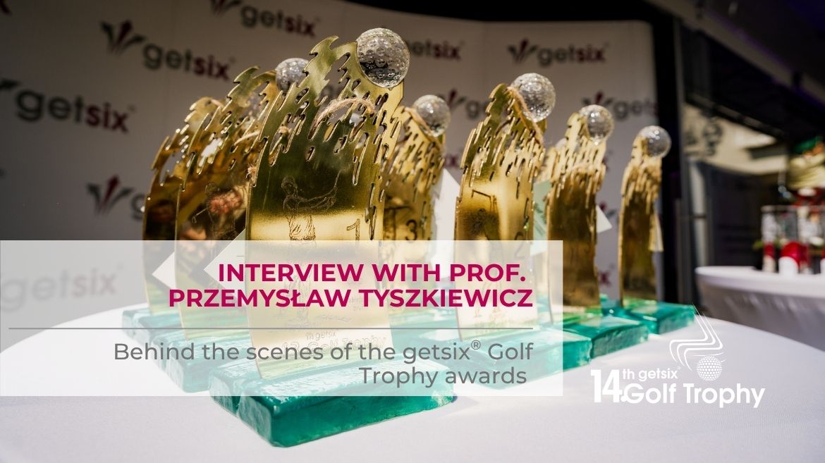 Behind the scenes of the getsix® Golf Trophy awards – interview with Prof. Przemysław Tyszkiewicz
