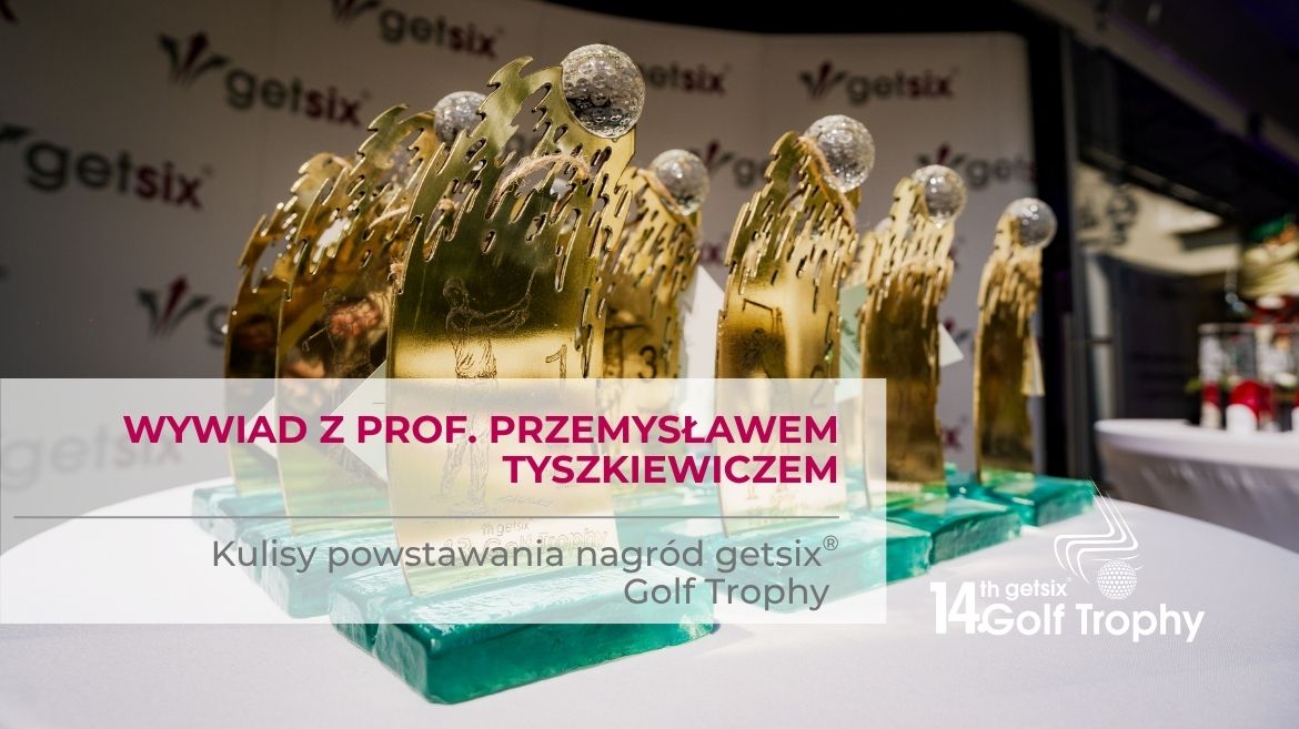 Kulisy powstawania nagród getsix® Golf Trophy – wywiad z prof. Przemysławem Tyszkiewiczem